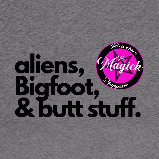 Aliens, Bigfoot, and Butt Stuff by MagickHappens